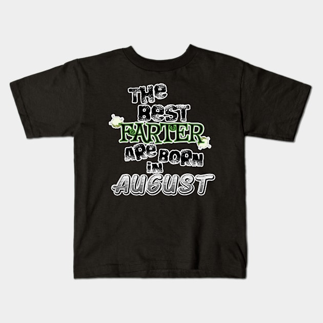 The Best Farter are Born in August Kids T-Shirt by werdanepo